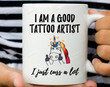 I Am A Good Tattoo Artist Coffee Mug Tattoo Artist Gifts Tattoo Artist Mug New Tattoo Artist Best Gifts Idea Gifts For Man Woman Coworkers Presents Idea For Christmas Thanksgiving