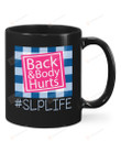 SLP Life Hashtag, Back And Body Hurts Mugs Ceramic Mug 11 Oz 15 Oz Coffee Mug
