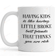 Funny Mom and Dad Mug, Having Kids Is Like Broke Best Friends That Thinks You Are Rich Mug Gifts For Mom, Her, Mother's Day ,Birthday, Anniversary Ceramic Changing Color Mug 11-15 Oz