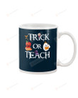 Halloween, Trick Or Teach  Ceramic Mug Great Customized Gifts For Birthday Christmas Anniversary 11 Oz 15 Oz Coffee Mug