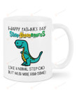 Dinosaur Happy Father's Day Step-Dadasaurus Mug Like A Normal Stepdad White Mug, Best Gifts For Father's Day To Stepdad, 11 Oz 15 Oz Coffee Mug