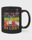 I Put The Tea In LGBT Ceramic Mug Great Customized Gifts For Birthday Christmas Thanksgiving Father's Day 11 Oz 15 Oz Coffee Mug