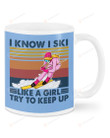 Skiing I Know I Ski Like A Girl Try To Keep Up Ceramic Mug Great Customized Gifts For Birthday Christmas Thanksgiving Anniversary 11 Oz 15 Oz Coffee Mug