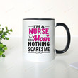Mother Day Mug, I'm A Nurse And A Mom Nothing Scares Me Mug, Gifts For Mom Nurse Mom From Daughter Son For First Mother's Day Mug 11-15Oz Custom Coffee Mug