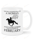 Never Underestimate A Woman Who Loves Horses and Was Born In February Mug Gifts For Animal Lovers, Birthday, Anniversary Ceramic Changing Color Mug 11-15 Oz