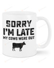 Sorry I'm Late My Cows Were Out Mug Gifts For Animal Lovers, Birthday, Anniversary Ceramic Changing Color Mug 11-15 Oz