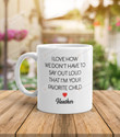 Personalized Mug I Love How We Don't Have To Say Out Loud That I'm Your Favorite Child Mug Coffee Mug Funny Gifts For Dad Mom Mother's Day Gifts Father's Day Gifts - printed art quotes 11, 15 Oz Mug