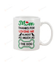 Mom Mug Christmas Thank For Loving Me Almost As Much As Dog Best Gifts From Children Ceramic Mug Tea Mug