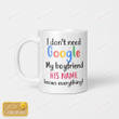 Personalized I Don't Need Google My Boyfriend Knows Everything Mug For Couple Lover , Husband, Boyfriend, Birthday, Thanksgiving Anniversary Ceramic Coffee 11-15 Oz