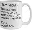 Mom Thanks For Wiping My Butt Mug - Mom Coffee Mug From Son, Meanful Gifts For Mom Coffee Mug For Mom, Cup For Mother'S Day, Birthday 11 Oz 15 Oz Ceramic Mug