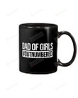 Dad Of Girls Outnumbered - For Dad Mug Gifts For Him, Father's Day ,Birthday, Thanksgiving Anniversary Ceramic Coffee 11-15 Oz
