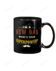 I'm A New Dad - For Husband Mug Gifts For Him, Father's Day ,Birthday, Thanksgiving Anniversary Ceramic Coffee 11-15 Oz