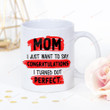 Mom Mug I Just Want To Say Congratulations I Turned Out Perfect Perfect Gifts For Christmas New Year Birthday Thanksgiving Mother's day Graduation Wedding White Mug
