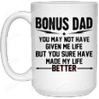 Bonus Dad You Sure Have Made My Life Better Mug Gifts For Stepdad , Him, Father's Day ,Birthday, Thanksgiving Anniversary Ceramic Coffee 11-15 Oz