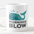 Mornings Blow Funny Whale Mug