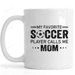 Soccer Mom Mug | Favorite Soccer Player Calls Me Mom | Unique Mug Gifts For Mom, Her, Mother's Day ,Birthday, Anniversary Ceramic Changing Color Mug 11-15 Oz