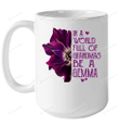 In A World Full Of Grandmas Be A Gemma Mug Gifts For Mom, Her, Mother's Day ,Birthday, Anniversary Ceramic Changing Color Mug 11-15 Oz