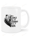 In A World Full Of Grandpa Be A Papa White Mugs Ceramic Mug Best Gifts For Dad Bear Dad Father's Day 11 Oz 15 Oz Coffee Mug
