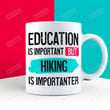 Education Is Important But Hiking Are Importanter Hiking Lover Gifts Hiking Gifts Hike Coffee Mug Funny Hiker Gifts Hiking Theme Hiking Fan Mug