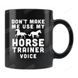 Don'T Make Me Use My Horse Trainer Voice Mug Horse Trainer Gifts Horse Lover Equestrian Gifts Idea For Horse Trainer Gifts For Mom Dad Child Friends Presents For Birthday Christmas