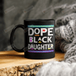 Dope Black Daughter Mug Gift For Daughter Black Mugs Ceramic Mug Great Customized Gifts For Birthday Christmas Thanksgiving Father's Day 11 Oz 15 Oz Coffee Mug