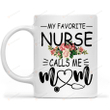 My Favorite Nurse Calls Me Mom White Mugs Ceramic Mug Great Customized Gifts For Birthday Christmas Thanksgiving Mother's Day 11 Oz 15 Oz Coffee Mug