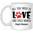 Personalized All You Need Is Love and Dogs Named Mug Gifts For Dog Mom, Dog Dad , Dog Lover, Birthday, Anniversary Customized Name Ceramic Changing Color Mug 11-15 Oz