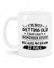 I'm Not Getting Old I'm Just Can't Remember Stuff Because My Brain Is Full Mug Funny Mug Best Gifts For Birthday Christmas Thanksgiving 11 Oz - 15 Oz Mug
