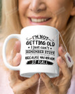 I'm Not Getting Old I'm Just Can't Remember Stuff Because My Brain Is Full Mug Funny Mug Best Gifts For Birthday Christmas Thanksgiving 11 Oz - 15 Oz Mug