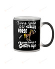 I Work Hard So My Horse Can Have A Better Life, White Mugs Ceramic Mug 11 Oz 15 Oz Coffee Mug