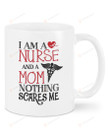 I Am A Nurse And A Mom Nothing Scares Me Mug Gifts For Her, Mother's Day ,Birthday, Thanksgiving Anniversary Ceramic Coffee 11-15 Oz