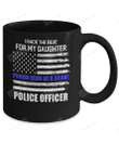 I Back The Blue For My Daughter Proud Mom Of A Brave Police Officer Mug Gifts For Her, Mother's Day ,Birthday, Anniversary Ceramic Coffee  Mug 11-15 Oz
