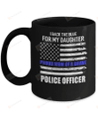 I Back The Blue For My Daughter Proud Mom Of A Brave Police Officer Mug Gifts For Her, Mother's Day ,Birthday, Anniversary Ceramic Coffee  Mug 11-15 Oz
