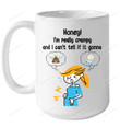 Honey I'm Really Crampy and I Can't Tell If It Gonna Mug Gifts For Mom, Her, Mother's Day ,Birthday, Anniversary Ceramic Changing Color Mug 11-15 Oz