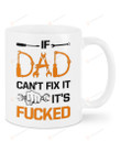 Funny If Dad Can't Fix It It's Fucked Mug Gifts For Dad, Him, Father's Day ,Birthday, Ceramic Coffee Mug 11-15 Oz