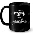 First Mom Now Grandma Funny Gifts For Mom Ceramic Mug Great Customized Gifts For Birthday Christmas Thanksgiving Mother's Day 11 Oz 15 Oz Coffee Mug