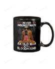 Bloodhound Never Underestimate An Old Man With A Dog Mug Gifts For Dog Mom, Dog Dad , Dog Lover, Birthday, Thanksgiving Anniversary Ceramic Coffee 11-15 Oz