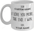Personalized I Love You More The End I Win Mug Funny Gifts for Your Partner Couple Gifts Great Customized Mug for Birthday Christmas Valentine's day Coffee Mug