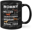Mommy You Are As Strong As Belgian As Fast As Thoroughbred As Smart As Arabian As Beautiful As Akhal Teke Best Horse Mom Ever Happy Mother's Day Special Day Ceramic Coffee Mug 11-15oz