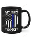 My Son Has Your Back Proud Police Mom Mug Gifts For Mom, Her, Mother's Day ,Birthday, Anniversary Ceramic Changing Color Mug 11-15 Oz