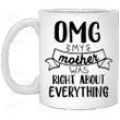 Mm Mug Omg My Mother Was Right About Everything Funny Mug For Mom Ceramic Mug Great Customized Gifts For Birthday Christmas Thanksgiving Mother's Day Mug 11 Oz 15 Oz Coffee Mug