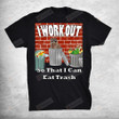 I Work Out So That I Can Eat Trash By Yoray T-Shirt