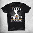 If It Has Tits Or Tires I Can Make It Squeal Mechanic Lover T-Shirt