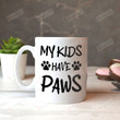 My Kids Have Paws Mug Pet Lovers Mug Dog Lover Father'S Day Mother'S Day Gifts From Daughter Son Kids Gifts For Parents Birthday Christmas Family Lover Coffee Mug