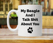 My Beagle And I Talk Shit About You Mug, Beagle Lover Gifts, Beagle Gifts For Him Her, Beagle Mug, Funny Beagle Gifts, Christmas Mug, Beagle Gifts, Beagle 11 Oz 15 Oz Ceramic Coffee Mug (11 Oz)