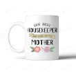 Flower Mug The Best Housekeeper Mug Even Better Mother Mug Coffee Mug Best Mother's Day Gifts for Mom from Son Daughter Mom Mug Birthday Gifts