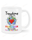 Teacher Teaching Is The One Profession That Creates All Other Professions Mug Gifts For Birthday, Anniversary Ceramic Changing Color Mug 11-15 Oz
