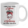 I Have Two Titles Mom And Grammy And I Rock Them Both Mug Gifts For Her, Mother's Day ,Birthday, Anniversary Ceramic Coffee  Mug 11-15 Oz