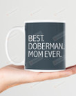 Best Doberman Mom Ever Ceramic Mug Great Customized Gifts For Birthday Christmas Thanksgiving 11 Oz 15 Oz Coffee Mug