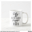 Only The Best Dads Get Promoted To Papa White Mug, Best Gifts For Father's Day From Son And Daughter To Father, 11 Oz/15 Oz Mug